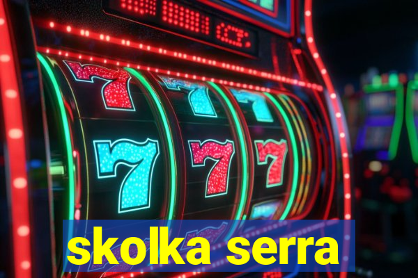 skolka serra